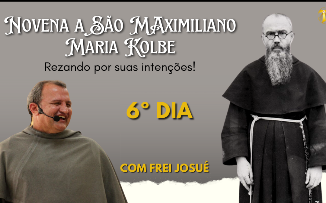 6º dia da Novena a São Maximiliano Maria Kolbe