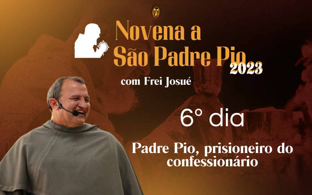 6º dia da Novena a São Padre Pio com Frei Josué