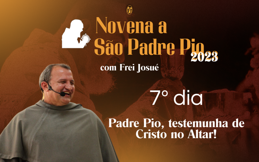 7º dia da Novena a São Padre Pio com Frei Josué