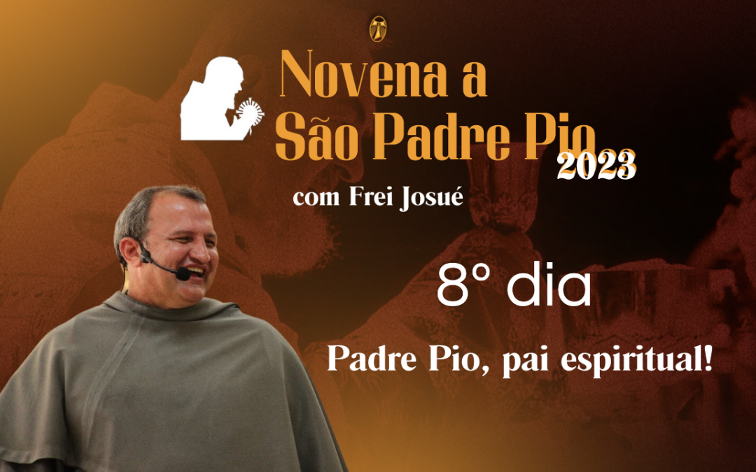 8º dia da Novena a São Padre Pio com Frei Josué