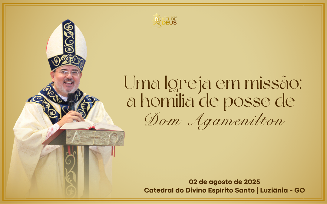 Uma Igreja em missão: a homilia de posse de Dom Agamenilton