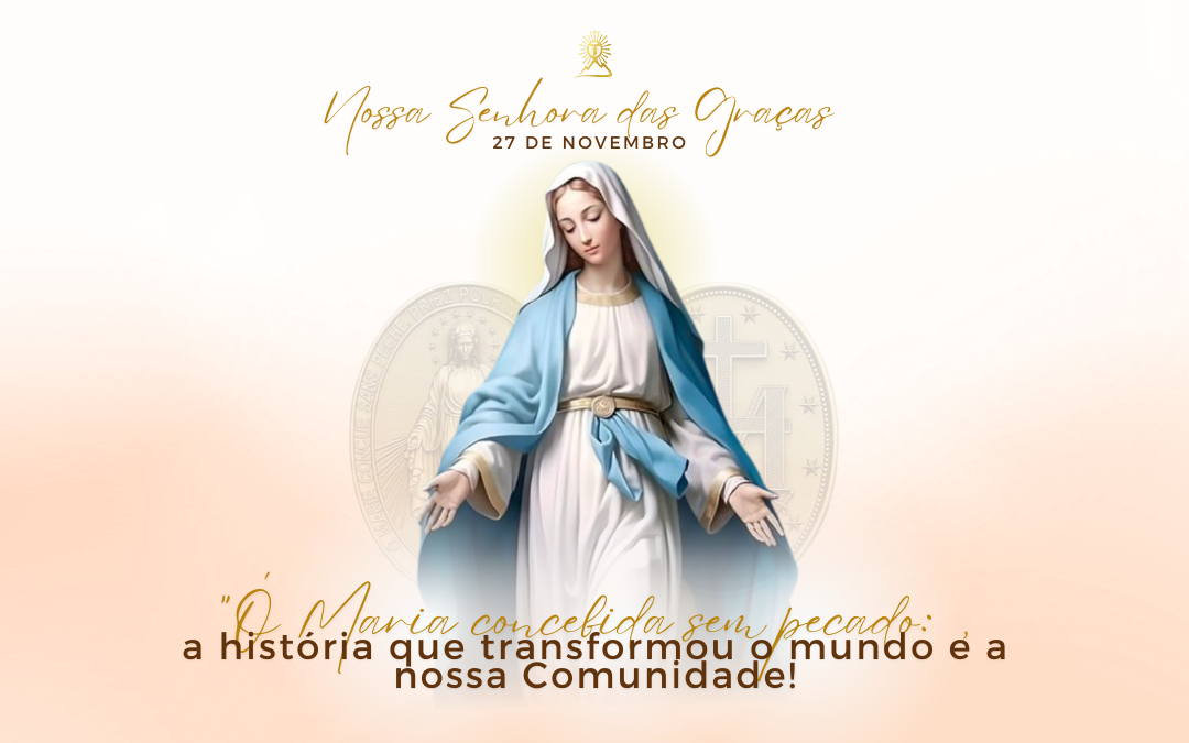 Ó Maria concebida sem pecado: a história que transformou o mundo e a nossa Comunidade