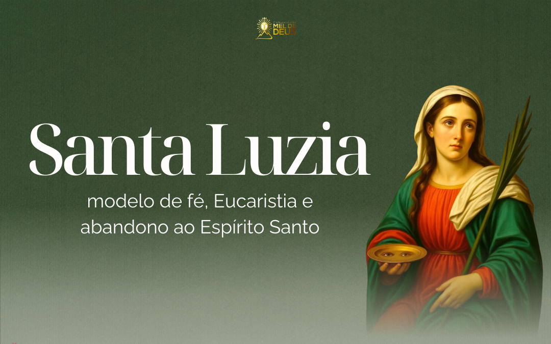 Santa Luzia, modelo de fé, Eucaristia e abandono ao Espírito Santo