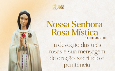 Nossa Senhora Rosa Mística: a devoção das três rosas e sua mensagem de oração, sacrifício e penitência