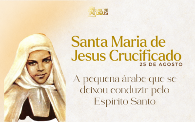 Santa Maria de Jesus Crucificado: a pequena árabe que se deixou conduzir pelo Espírito Santo